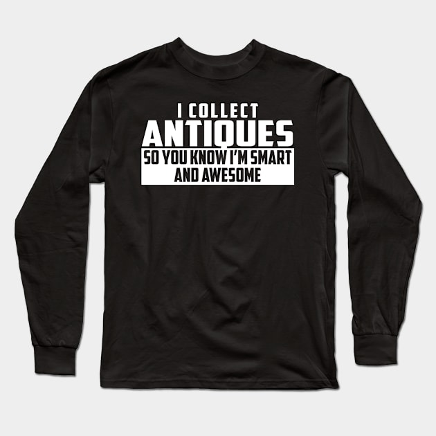 Smart and Awesome Antiques Long Sleeve T-Shirt by helloshirts